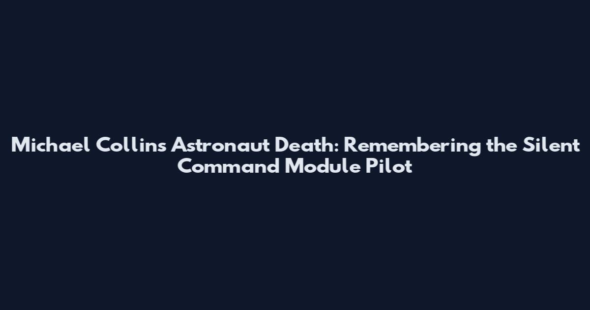 Michael Collins Astronaut Death: Remembering the Silent Command Module Pilot