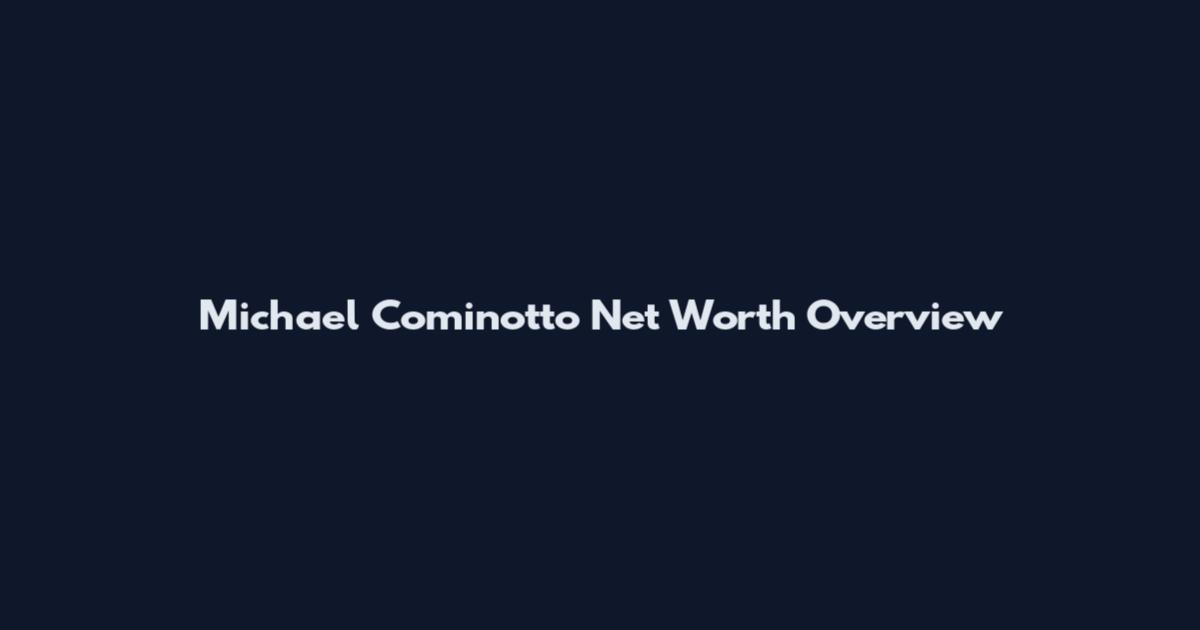 Michael Cominotto Net Worth Overview