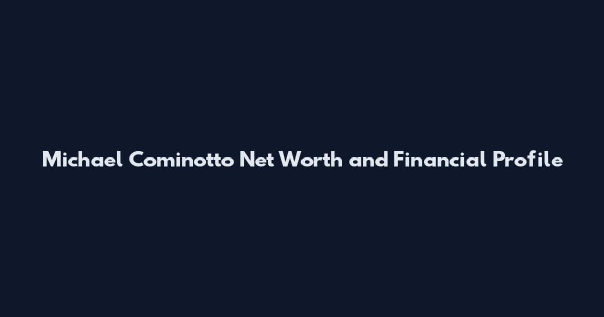 Michael Cominotto Net Worth and Financial Profile