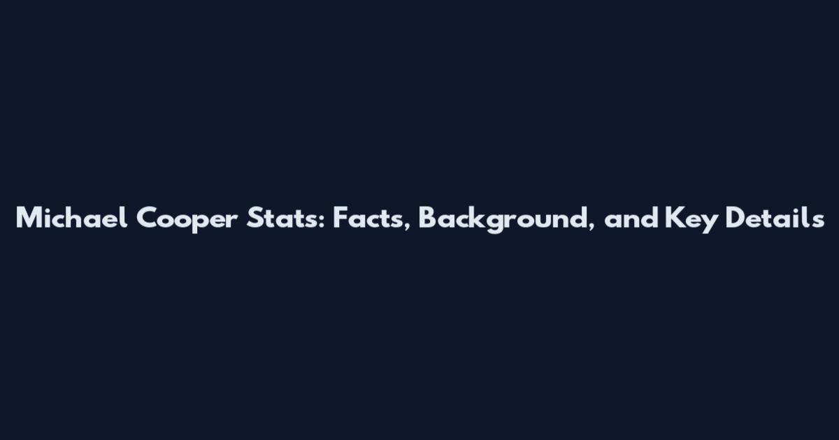 Michael Cooper Stats: Facts, Background, and Key Details