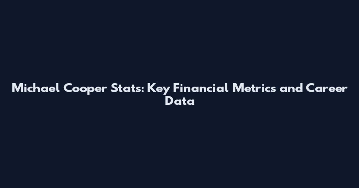 Michael Cooper Stats: Key Financial Metrics and Career Data