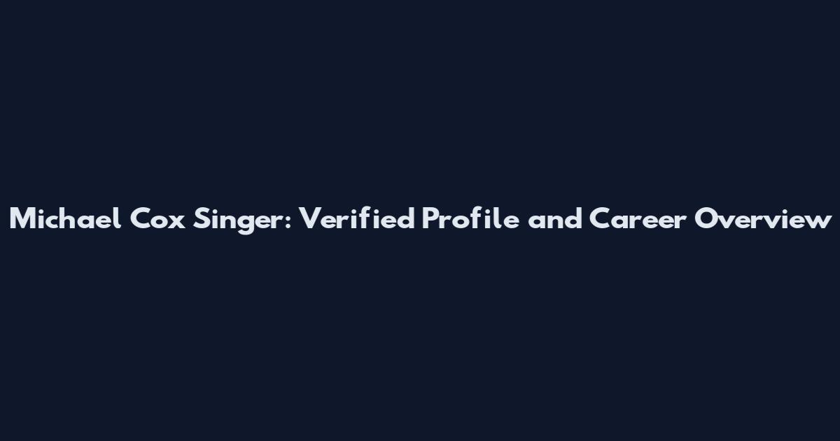 Michael Cox Singer: Verified Profile and Career Overview