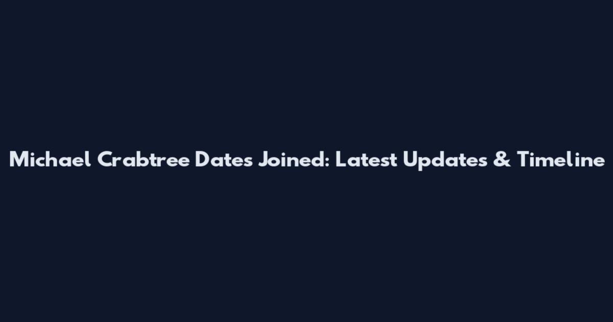 Michael Crabtree Dates Joined: Latest Updates & Timeline