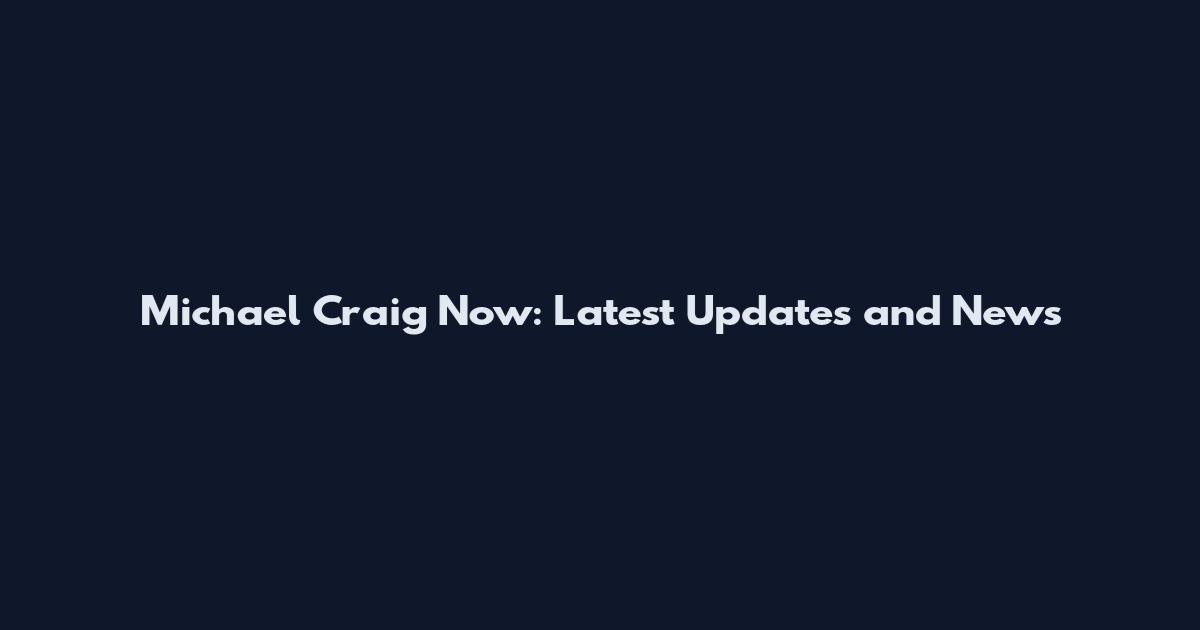 Michael Craig Now: Latest Updates and News