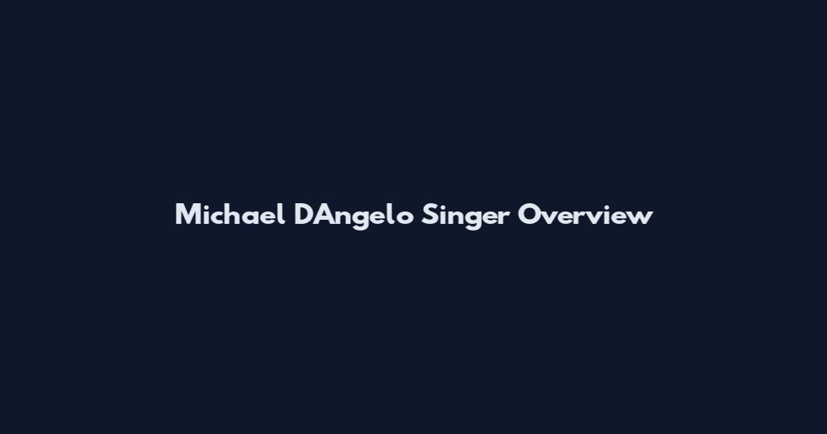 Michael D'Angelo Singer Overview