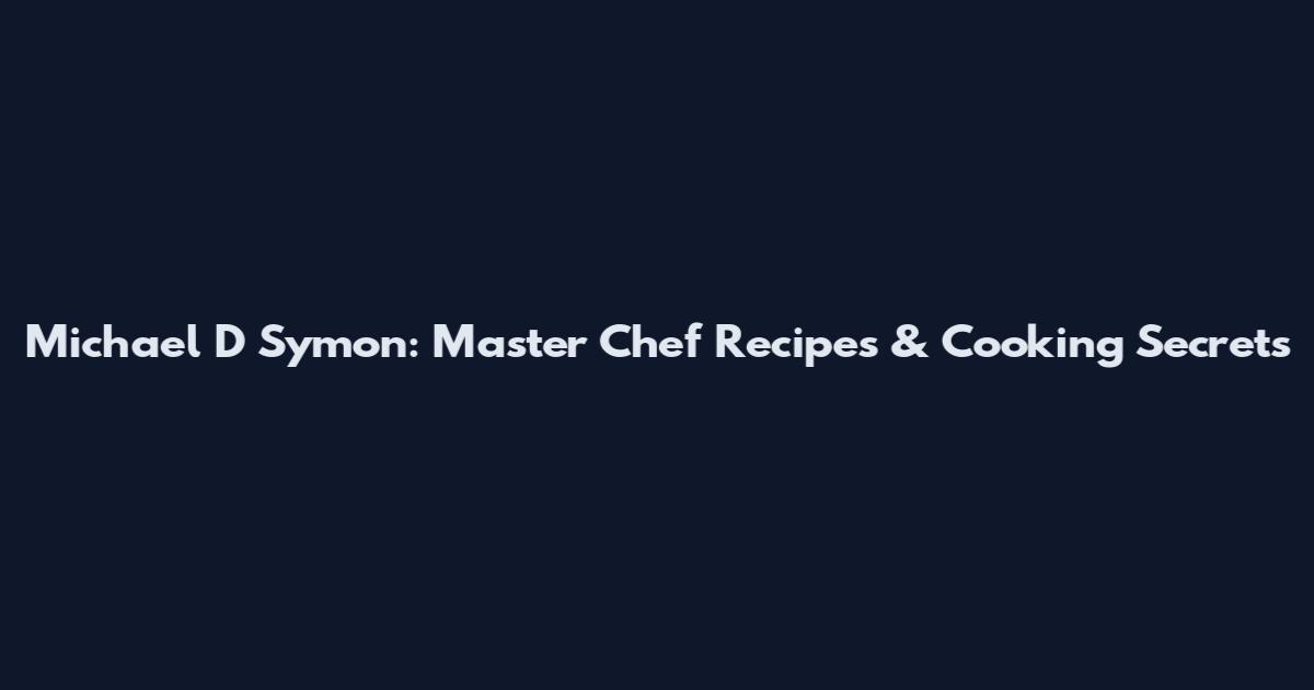 Michael D Symon: Master Chef Recipes & Cooking Secrets