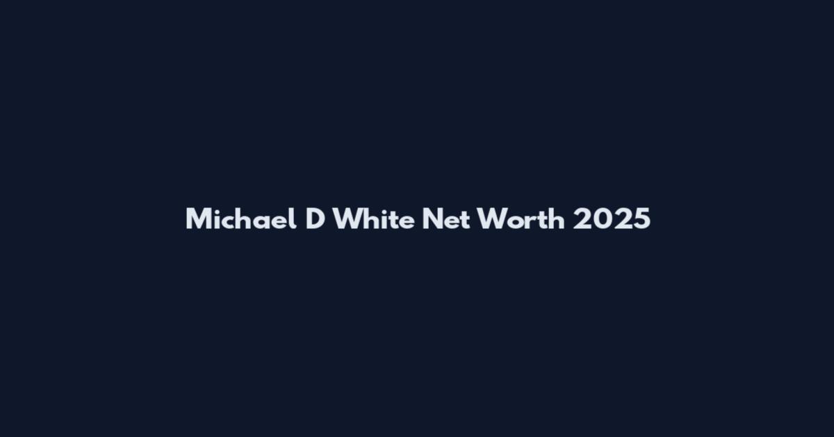 Michael D White Net Worth 2025
