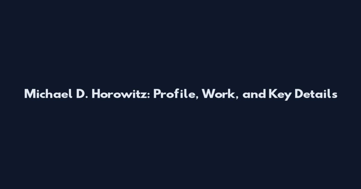 Michael D. Horowitz: Profile, Work, and Key Details