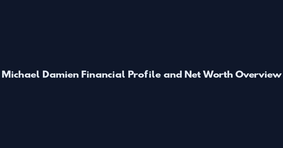 Michael Damien Financial Profile and Net Worth Overview
