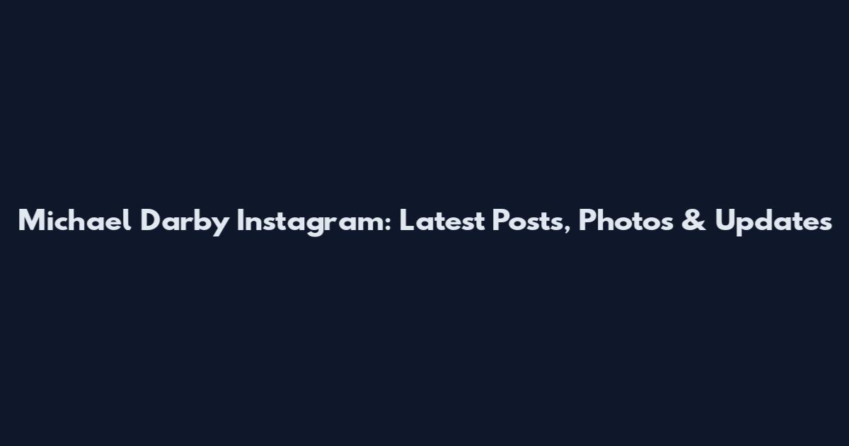 Michael Darby Instagram: Latest Posts, Photos & Updates