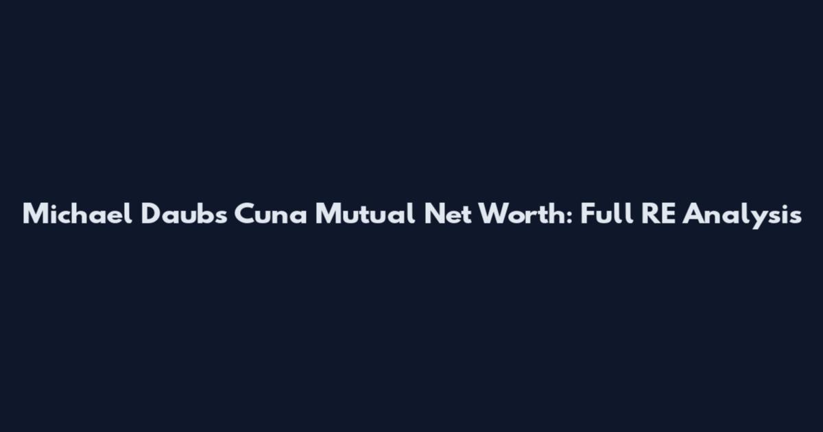 Michael Daubs Cuna Mutual Net Worth: Full RE Analysis