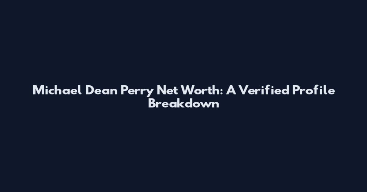 Michael Dean Perry Net Worth: A Verified Profile Breakdown