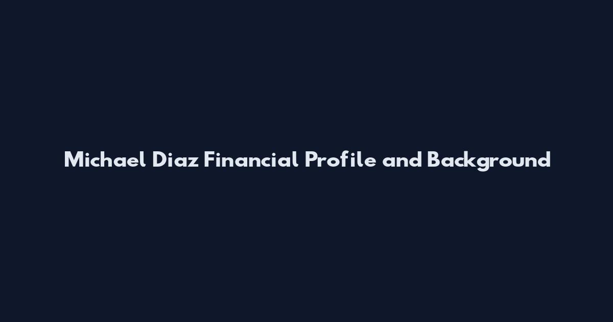 Michael Diaz Financial Profile and Background
