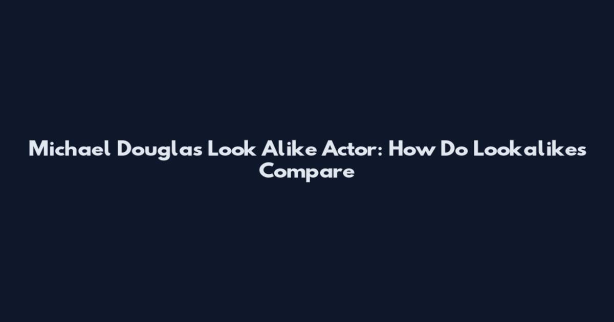 Michael Douglas Look Alike Actor: How Do Lookalikes Compare