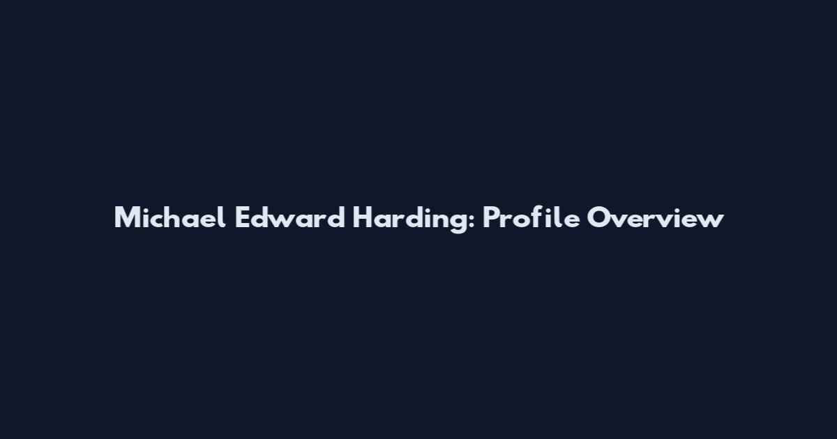 Michael Edward Harding: Profile Overview