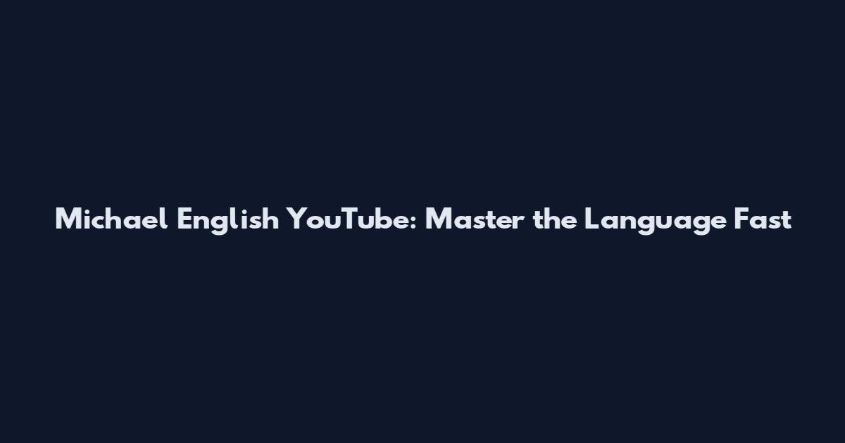 Michael English YouTube: Master the Language Fast