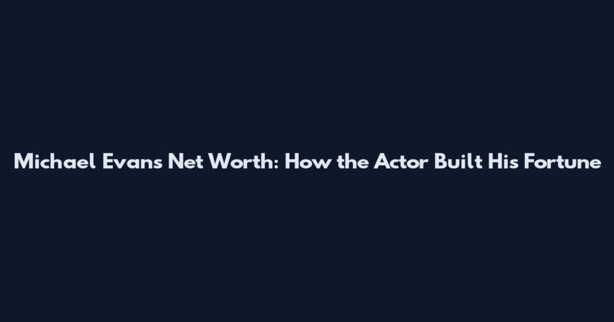 Michael Evans Net Worth: How the Actor Built His Fortune