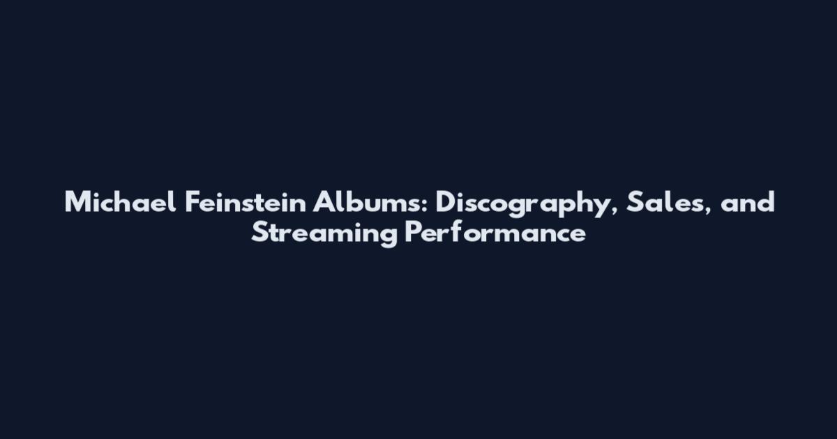 Michael Feinstein Albums: Discography, Sales, and Streaming Performance