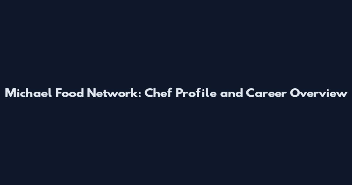 Michael Food Network: Chef Profile and Career Overview