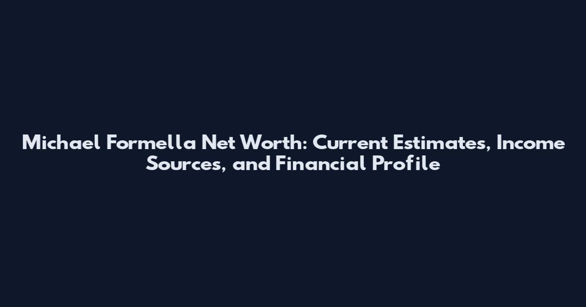 Michael Formella Net Worth: Current Estimates, Income Sources, and Financial Profile