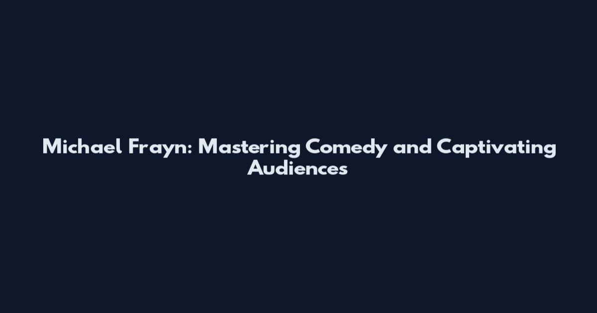 Michael Frayn: Mastering Comedy and Captivating Audiences