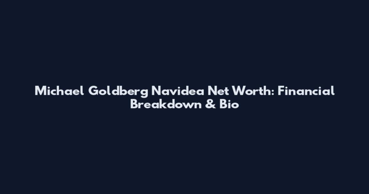 Michael Goldberg Navidea Net Worth: Financial Breakdown & Bio