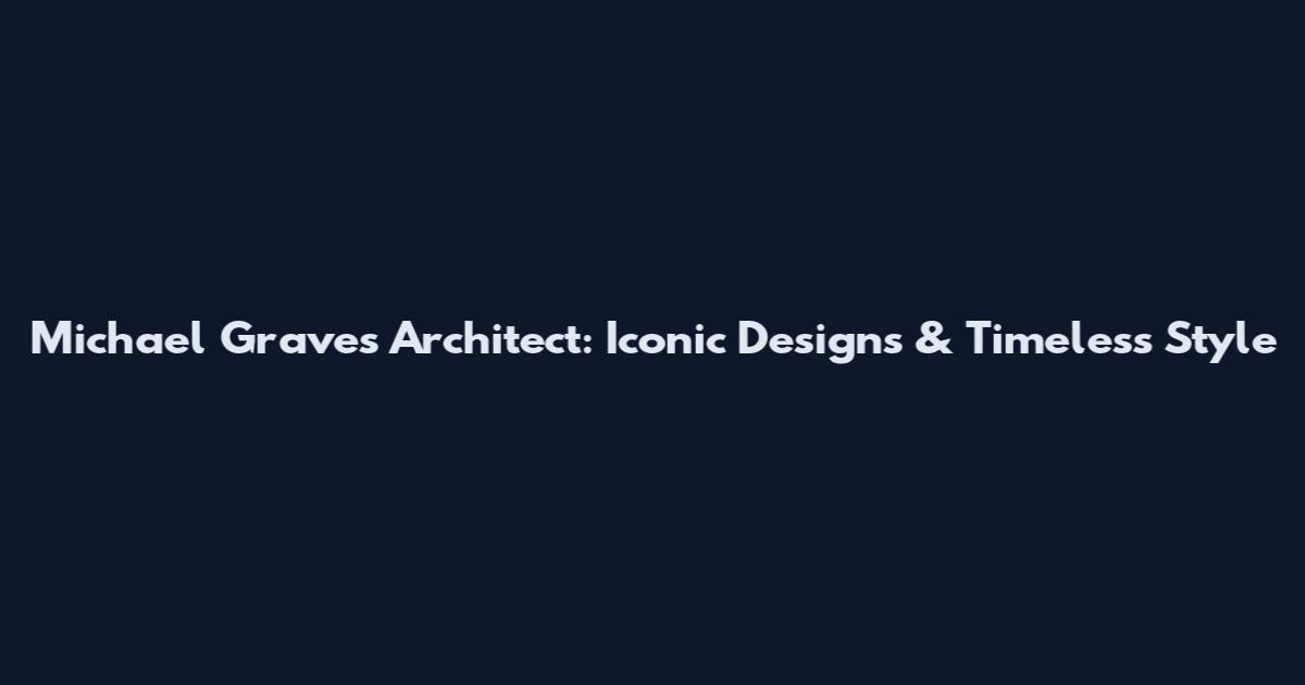 Michael Graves Architect: Iconic Designs & Timeless Style