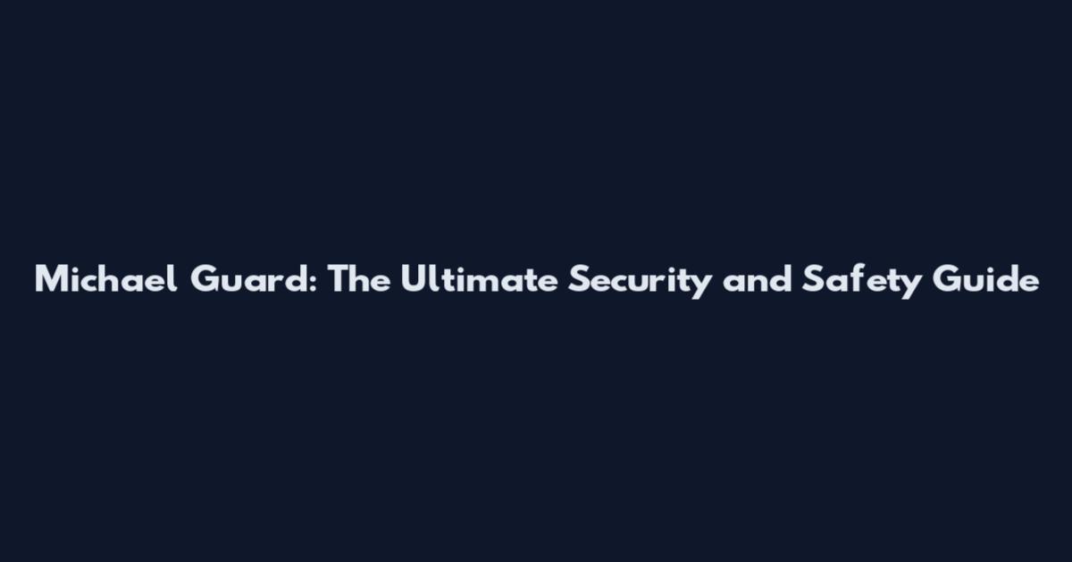 Michael Guard: The Ultimate Security and Safety Guide