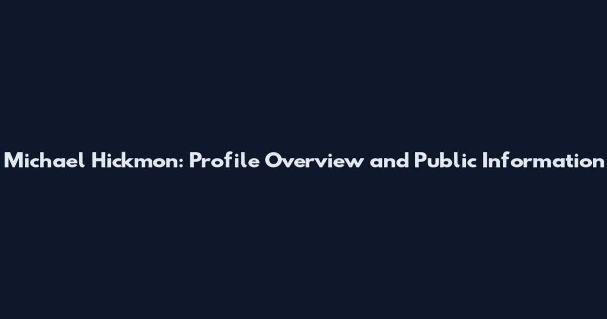 Michael Hickmon: Profile Overview and Public Information