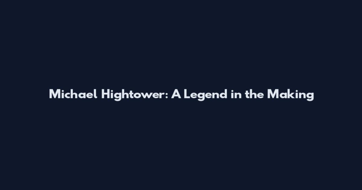Michael Hightower: A Legend in the Making