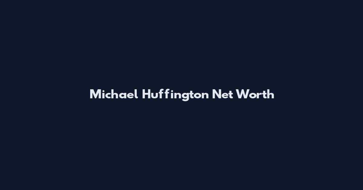 Michael Huffington Net Worth