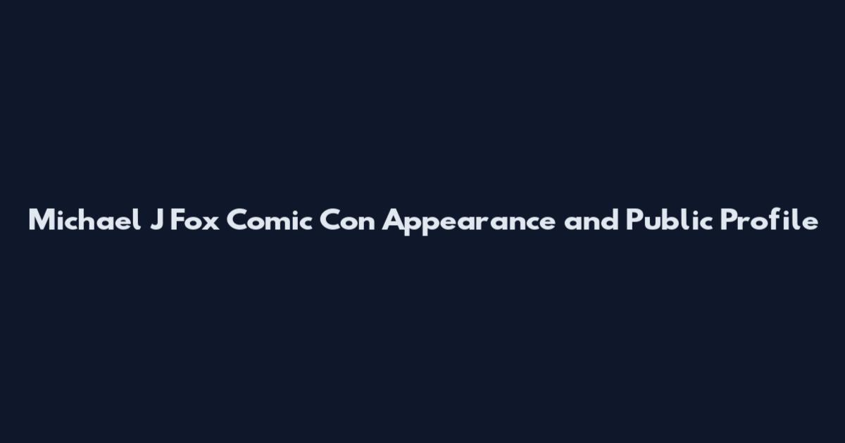 Michael J Fox Comic Con Appearance and Public Profile