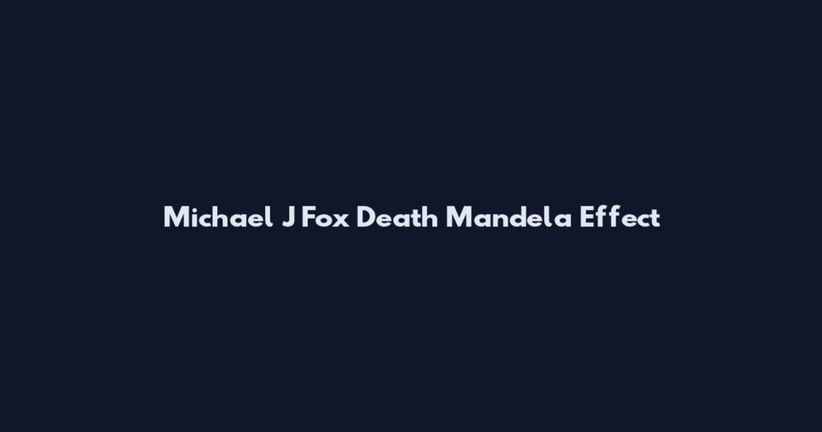 Michael J Fox Death Mandela Effect