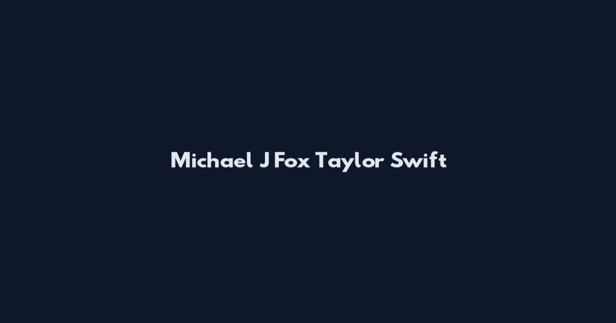 Michael J Fox Taylor Swift