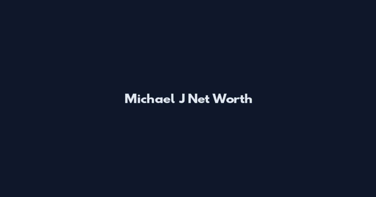Michael J Net Worth