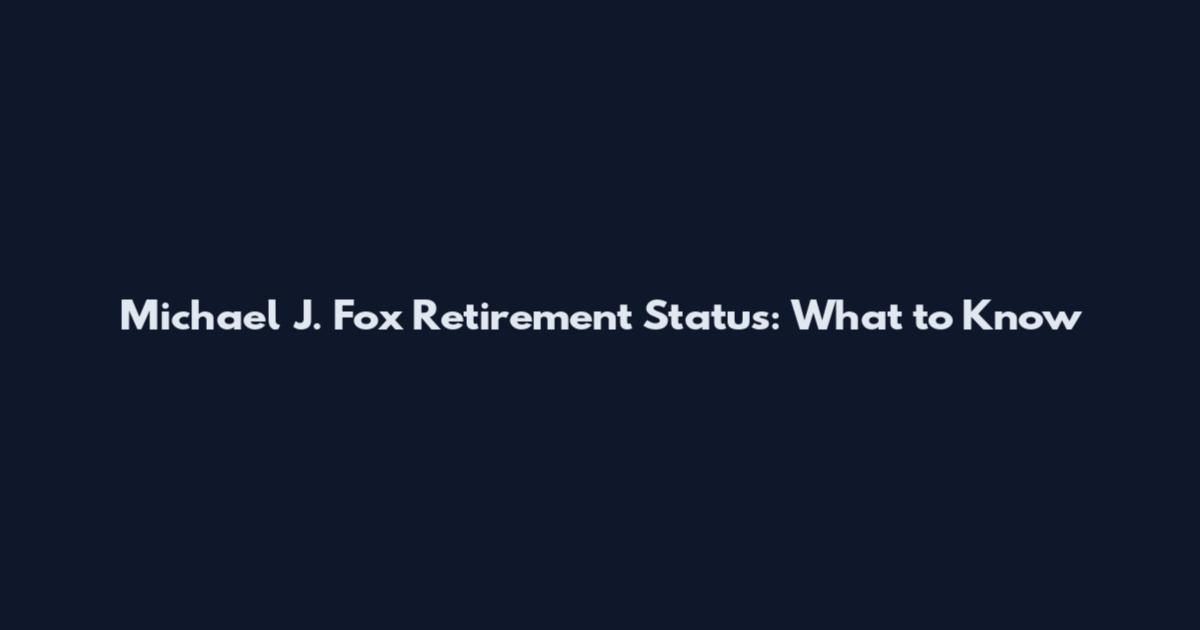 Michael J. Fox Retirement Status: What to Know