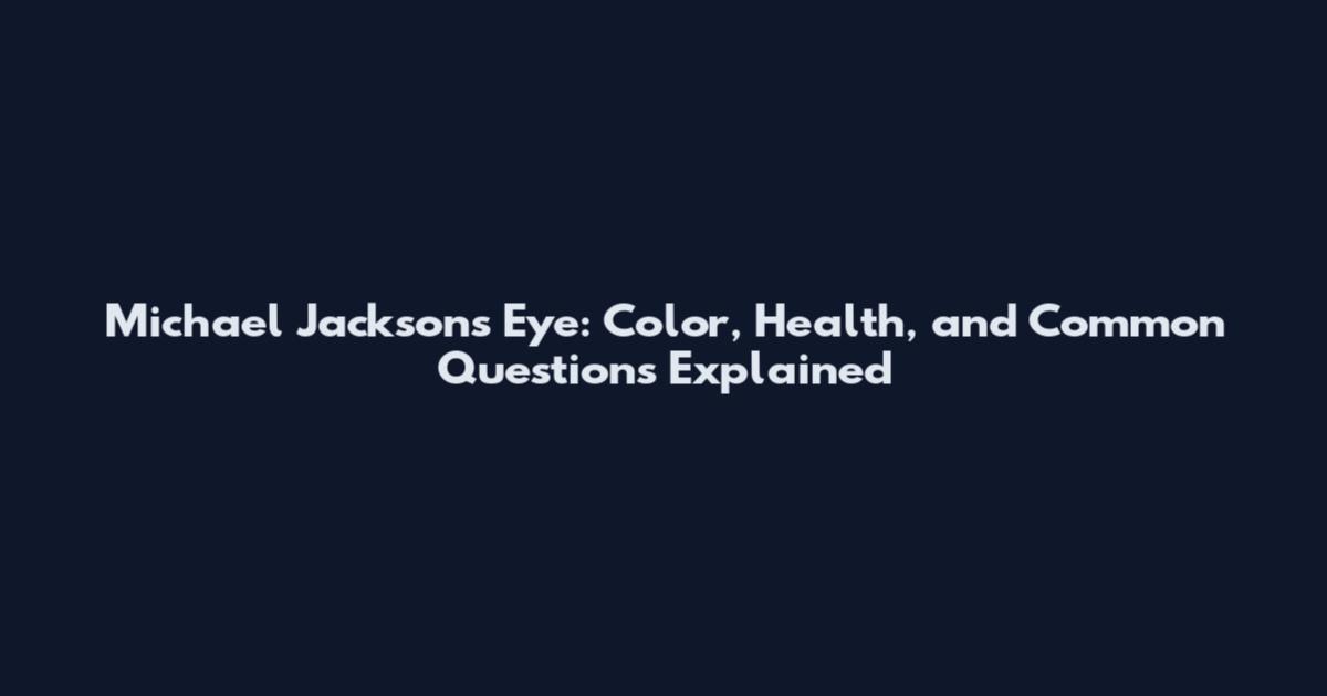 Michael Jackson's Eye: Color, Health, and Common Questions Explained