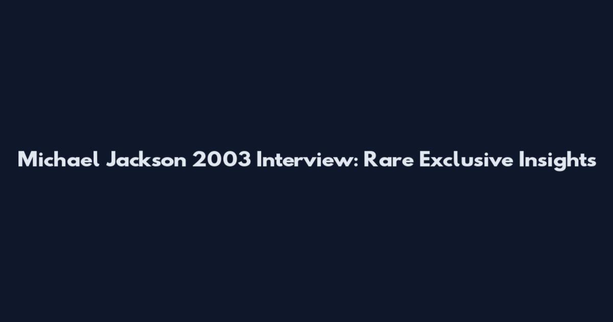 Michael Jackson 2003 Interview: Rare Exclusive Insights