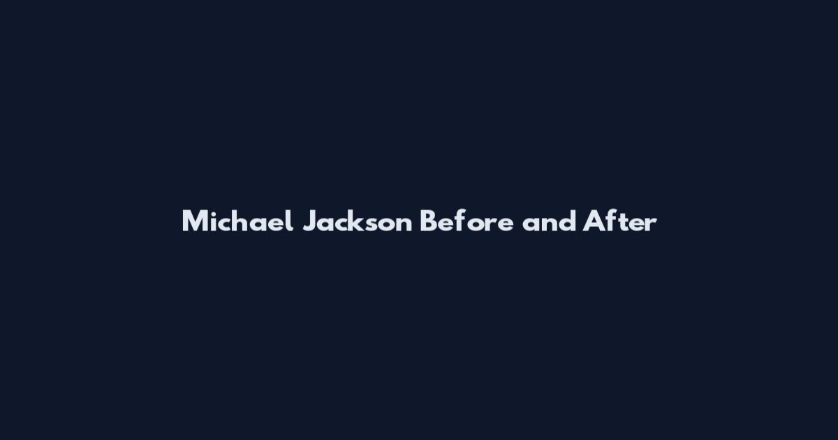 Michael Jackson Before and After