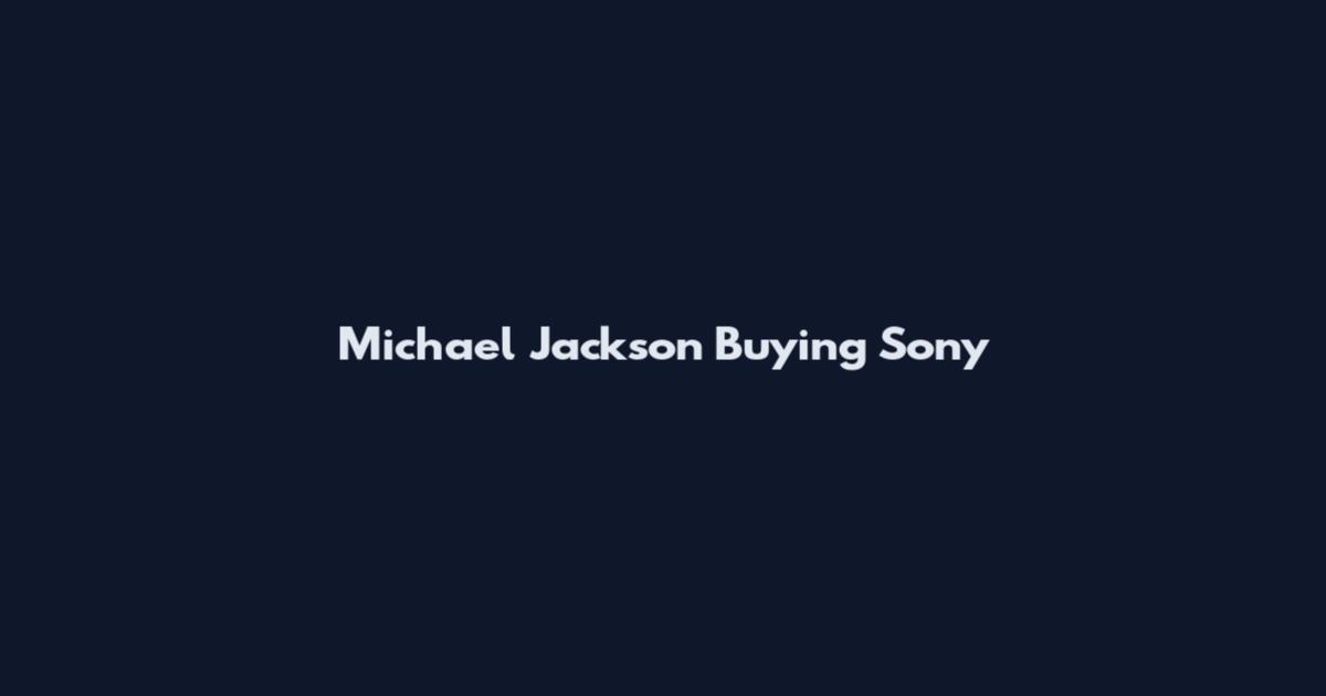 Michael Jackson Buying Sony