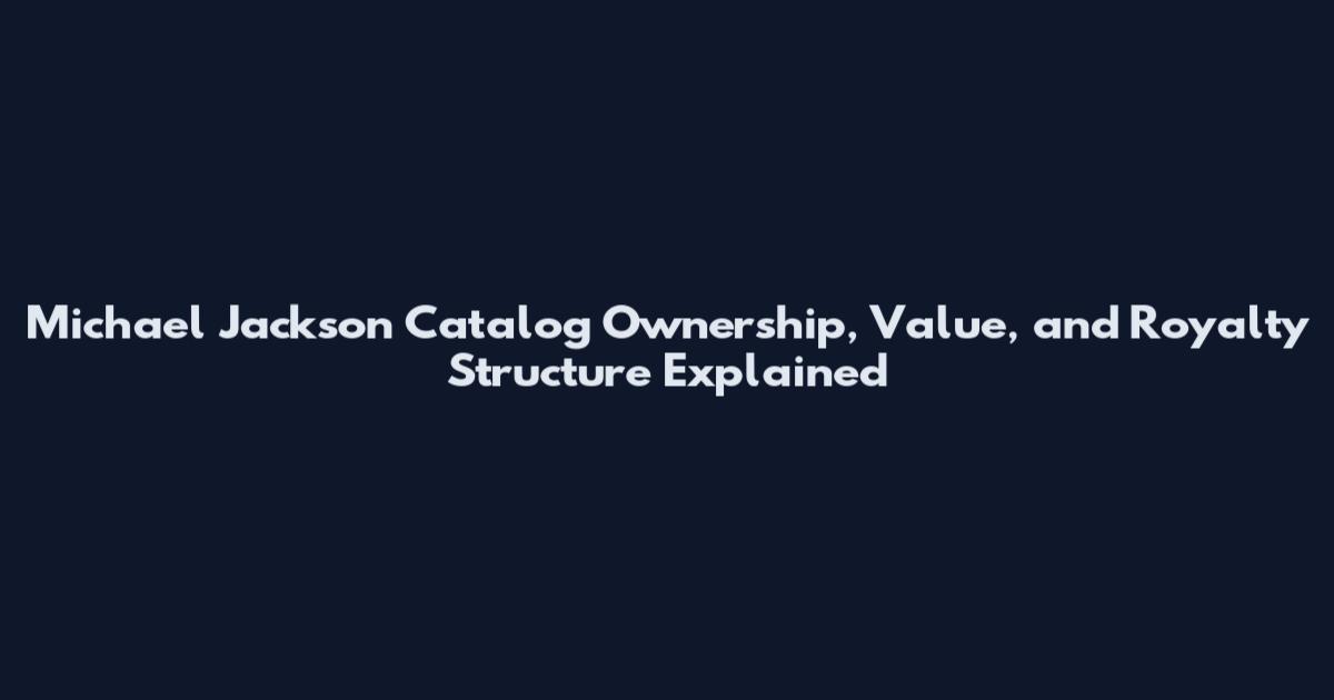 Michael Jackson Catalog Ownership, Value, and Royalty Structure Explained