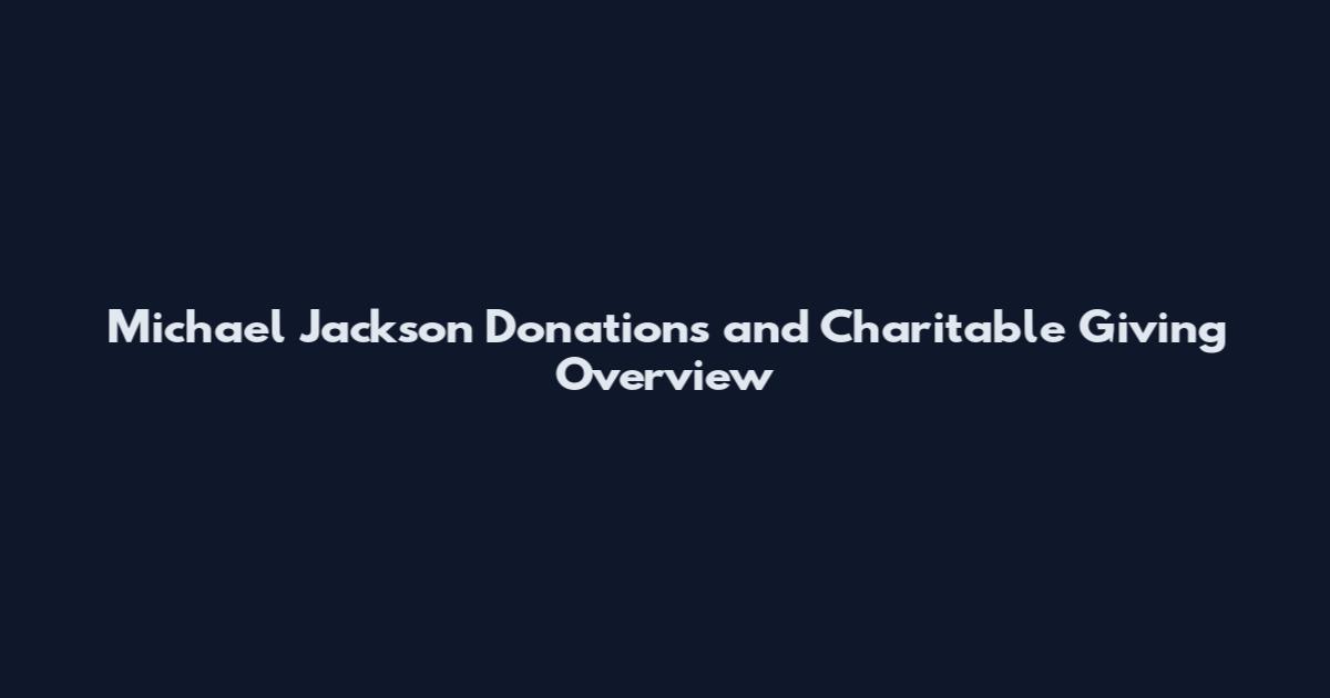 Michael Jackson Donations and Charitable Giving Overview