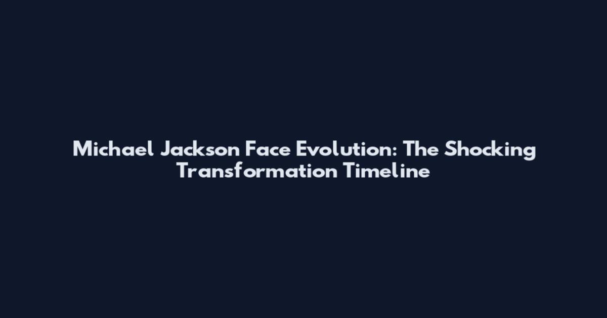 Michael Jackson Face Evolution: The Shocking Transformation Timeline