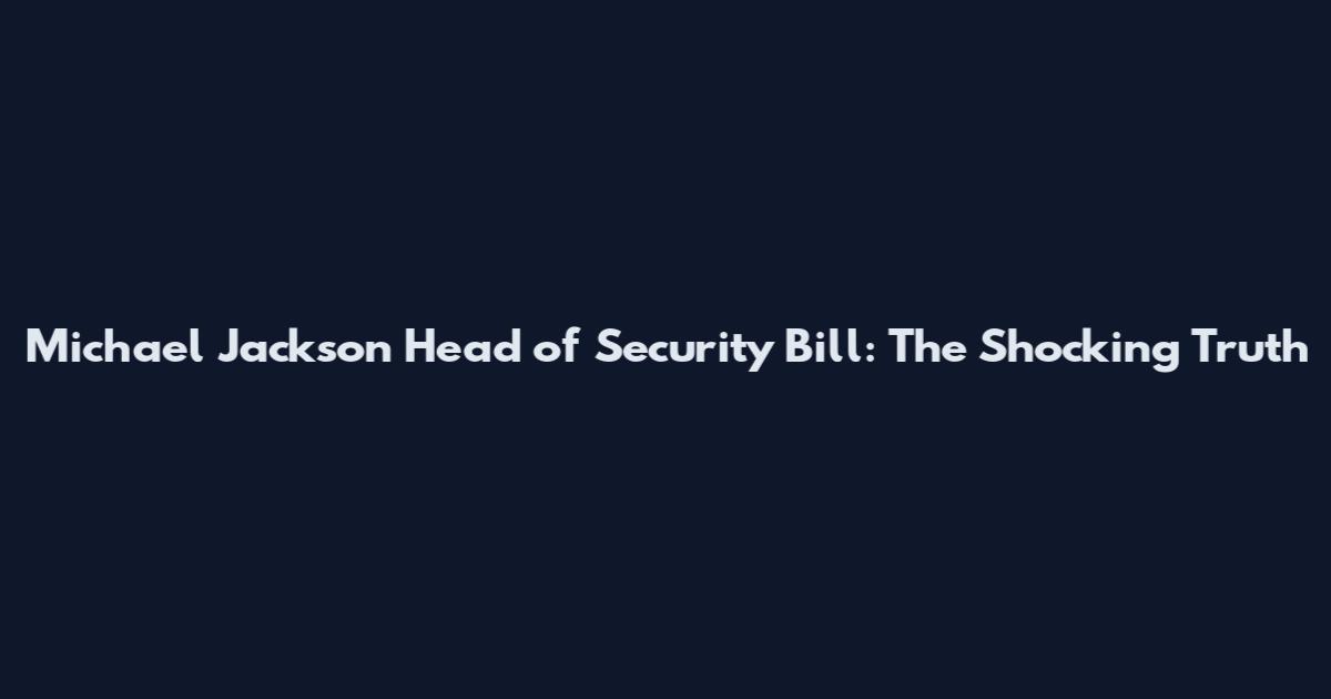 Michael Jackson Head of Security Bill: The Shocking Truth