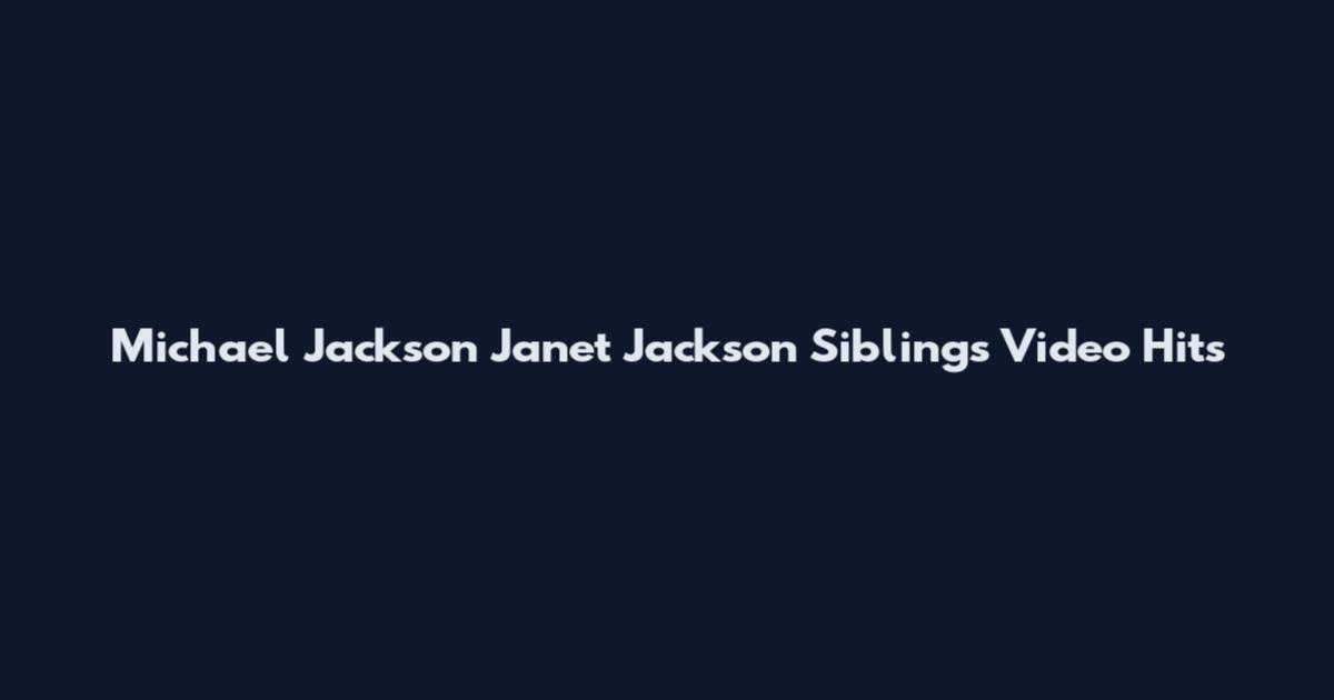 Michael Jackson Janet Jackson Siblings Video Hits