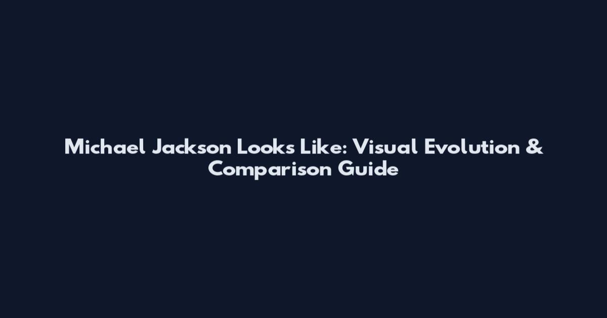 Michael Jackson Looks Like: Visual Evolution & Comparison Guide