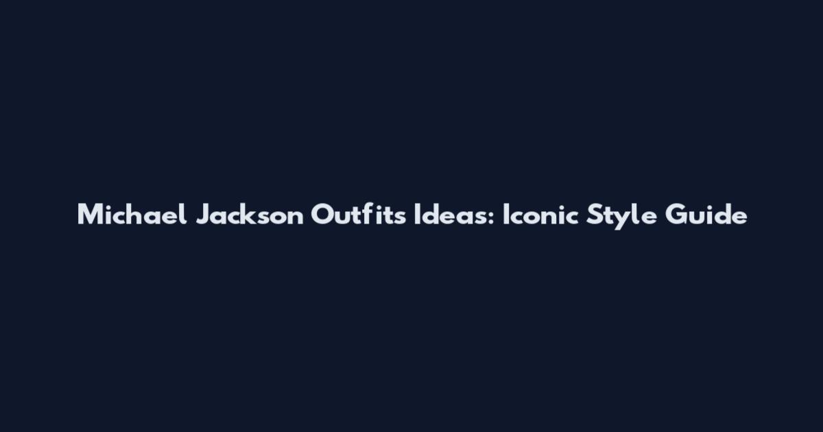 Michael Jackson Outfits Ideas: Iconic Style Guide