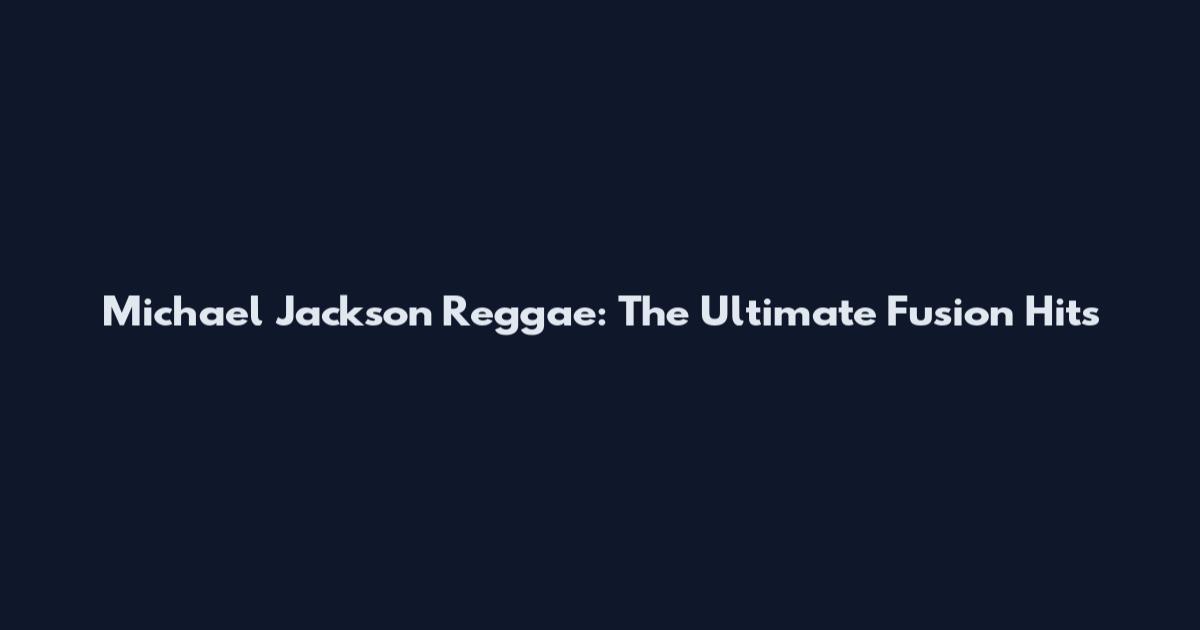 Michael Jackson Reggae: The Ultimate Fusion Hits