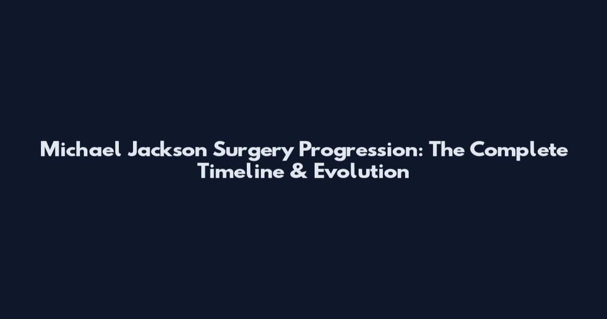 Michael Jackson Surgery Progression: The Complete Timeline & Evolution