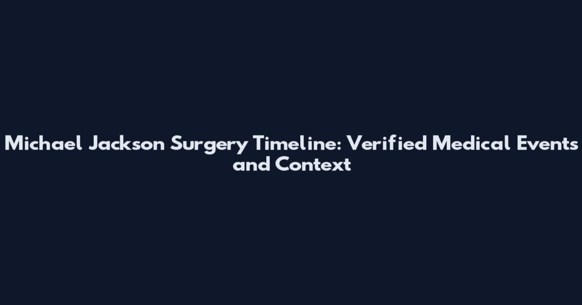 Michael Jackson Surgery Timeline: Verified Medical Events and Context